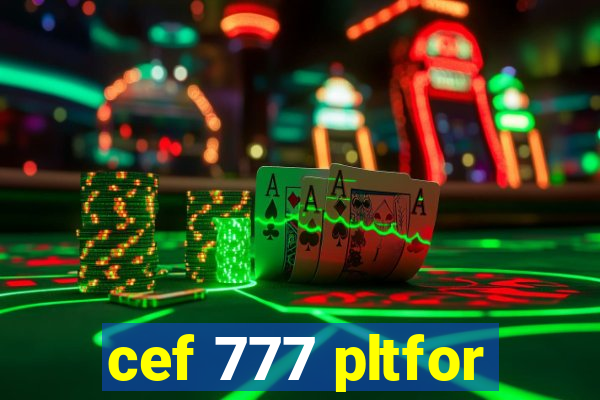 cef 777 pltfor